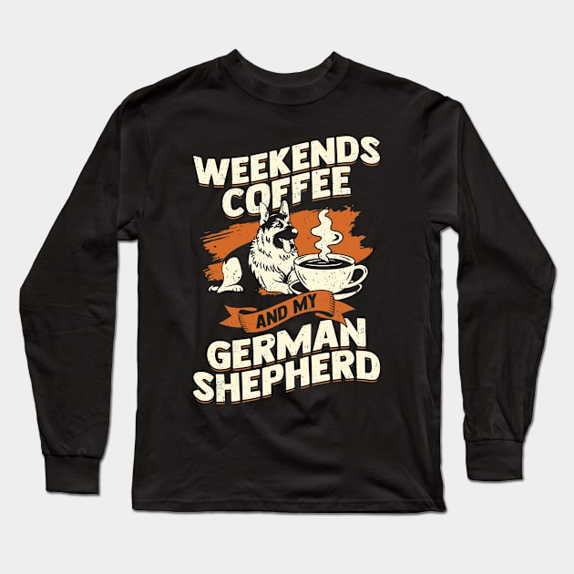 Weekends Coffee And My German Shepherd Long Sleeve T-Shirt by Dolde08